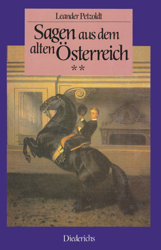 SAGEN AUS DEM ALTEN ÖSTERREICH. Bd. II. München: Diederichs 1994.